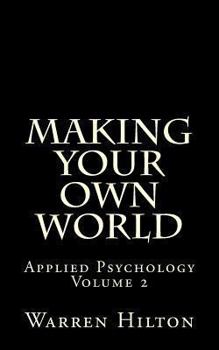 Making Your Own World Volume 2 - Book #2 of the Applied Psychology
