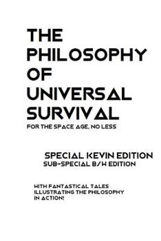 Paperback The Philosophy of Universal Survival - Kevin Edition - BW: An Introduction to the Philosophy of Universal Survival Book