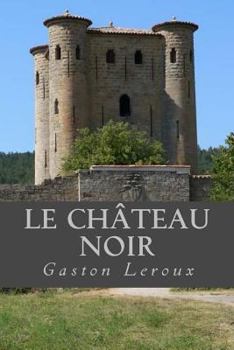 Le Château Noir - Book #4 of the Joseph Rouletabille