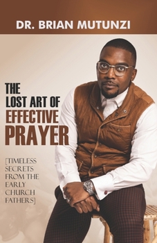 The Lost Art of Effective Prayer ,: [Timeless Secrets from the Early Church Fathers]