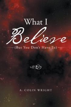 Paperback What I Believe: (But You Don't Have To) Book