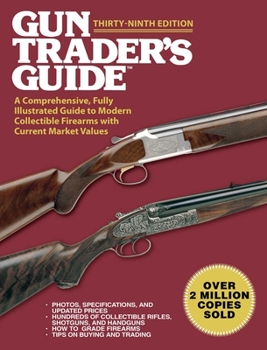 Paperback Gun Trader's Guide, Thirty-Ninth Edition: A Comprehensive, Fully Illustrated Guide to Modern Collectible Firearms with Current Market Values Book