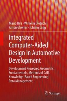 Hardcover Integrated Computer-Aided Design in Automotive Development: Development Processes, Geometric Fundamentals, Methods of Cad, Knowledge-Based Engineering Book