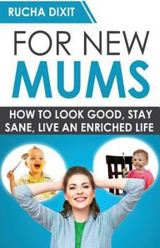 Paperback For New Mums: How To Look Good, Stay Sane And Live An Enriched Life Book