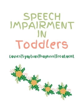 Paperback Speech Impairment in Toddlers: Causes, Symptoms, Diagnosis, Treatment Book
