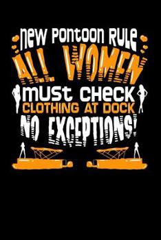 New Pontoon Rule All Women Must Check Clothing At Dock No Exceptions: 120 Pages I 6x9 I Graph Paper 5x5 I Funny Boating, Sailing & Vacation Gifts