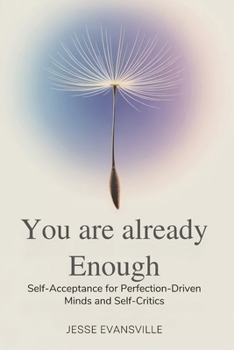 Paperback You Are Already Enough: Self-Acceptance for Perfection-Driven Minds and Self-Critics Book