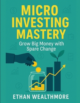 Paperback Micro Investing Mastery: Grow Big Money with Spare Change Book