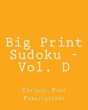 Paperback Big Print Sudoku - Vol. D: Easy to Read, Large Grid Sudoku Puzzles Book