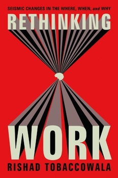 Hardcover Rethinking Work: Seismic Changes in the Where, When, and Why Book