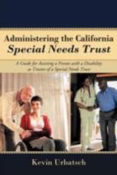 Paperback Administering the California Special Needs Trust: A Guide for Assisting a Person with a Disability as Trustee of a Special Needs Trust Book