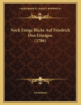 Paperback Noch Einige Blicke Auf Friedrich Den Einzigen (1786) [German] Book