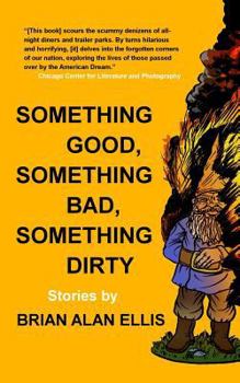 Paperback Something Good, Something Bad, Something Dirty: Stories Book