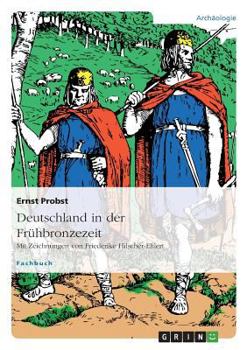 Paperback Deutschland in der Frühbronzezeit: Mit Zeichnungen von Friederike Hilscher-Ehlert [German] Book