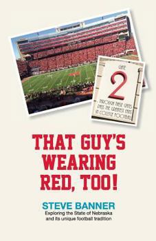 Paperback That Guy's Wearing Red, Too!: Exploring the State of Nebraska and its unique football tradition Book