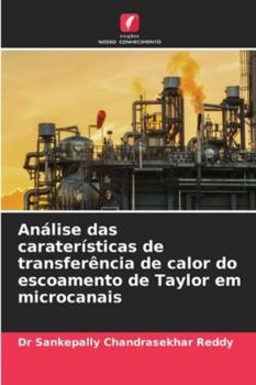 Análise das caraterísticas de transferência de calor do escoamento de Taylor em microcanais (Portuguese Edition)