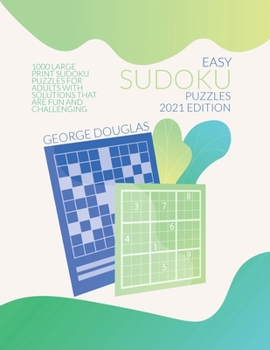 Paperback Easy Sudoku Puzzles 2021 Edition: 1000 Large Print Sudoku Puzzles for Adults with Solutions that Are Fun and Challenging Book
