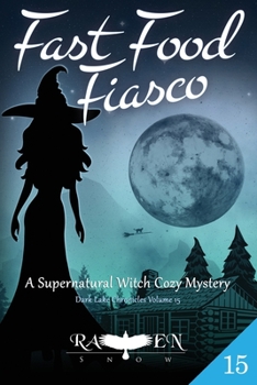 Fast Food Fiasco: A Witch Cozy Mystery - Book #15 of the Dark Lake Chronicles