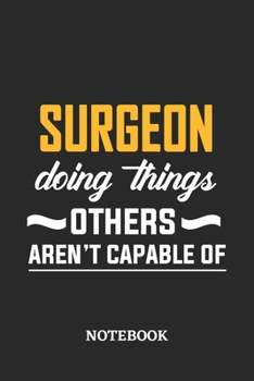 Paperback Surgeon Doing Things Others Aren't Capable of Notebook: 6x9 inches - 110 ruled, lined pages - Greatest Passionate Office Job Journal Utility - Gift, P Book