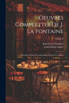 Paperback Oeuvres Complettes De J. La Fontaine: Précédées D'une Nouvelle Notice Sur Sa Vie. Fables; Volume 2 [French] Book