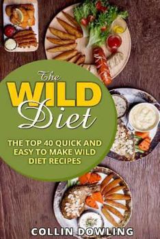 Paperback The Wild Diet: The Top 40 Quick and Easy to Make Wild Diet Recipes Book