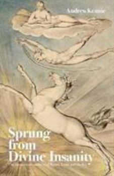 Paperback Sprung From Divine Insanity: The Harmonious Madness of Byron, Keats and Shelley Book