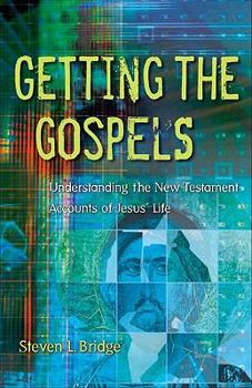 Getting The Gospels: Understanding The New Testament Accounts Of Jesus' Life