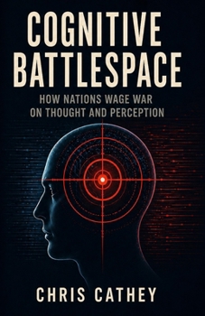 Paperback Cognitive Battlespace: How Nations Wage War on Thought and Perception Book