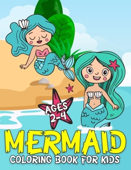 Mermaid Coloring Book for Kids Ages 2-4: 50+ Cute and Unique Coloring Pages for Kids, Boys, Girls and Childrens