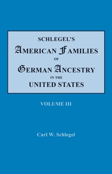 Schlegel's American Families Of German Ancestry In The United States: Genealogical And Biographical, Illustrated