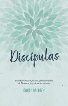 Paperback Discípulas: Usando La Palabra, La Obra Y Las Maravillas de Dios Para Invertir En Las Mujeres [Spanish] Book