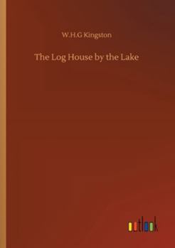 The Log House by the Lake: A Tale of Canada