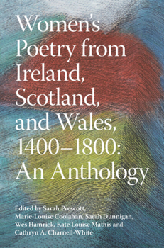 Women's Poetry from Ireland, Scotland, and Wales, 1400-1800: an Anthology