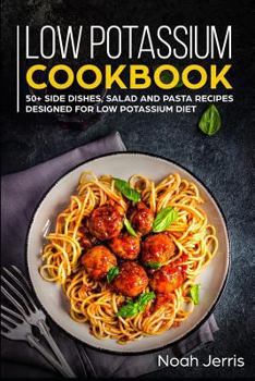 Paperback Low Potassium Cookbook: 50+ Side Dishes, Salad and Pasta Recipes Designed for Low Potassium Diet Book