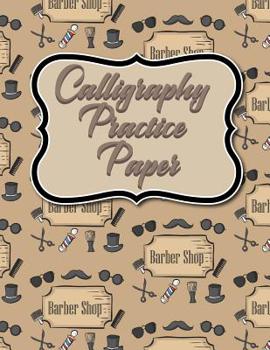 Calligraphy Practice Paper: Calligraphy Guidelines, Calligraphy Workbooks, Calligraphy Paper Ruled, Hand Lettering Sheets, Cute Barbershop Cover