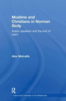 Paperback Muslims and Christians in Norman Sicily: Arabic-Speakers and the End of Islam Book