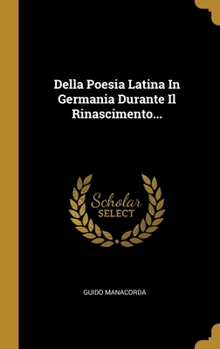 Hardcover Della Poesia Latina In Germania Durante Il Rinascimento... [Italian] Book