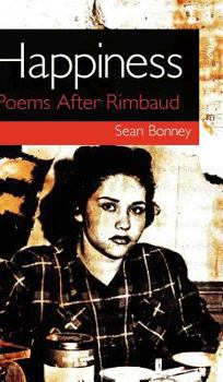 Hardcover Happiness: Poems After Rimbaud Book