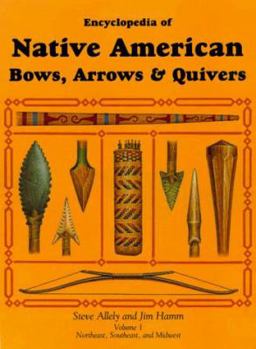 Hardcover Encyclopedia of Native American Bows, Arrows & Quivers: Volume 1: Northeast, Southeast, and Midwest Book