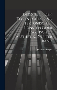 Hardcover Der Stil in den technischen und tektonischen Künsten oder praktischen Aesthetik, Zweiter Band [German] Book