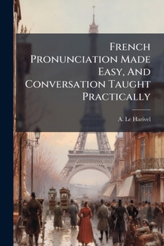 Paperback French Pronunciation Made Easy, And Conversation Taught Practically Book