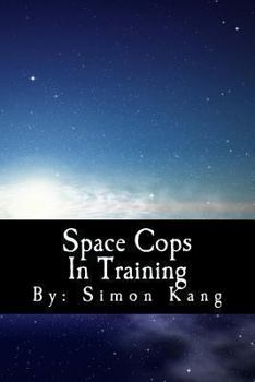 Paperback Space Cops In Training: This year, he's going where no cop has ever gone before! Book