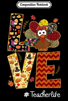 Composition Notebook: Love Teacher Life Turkey Leopart Thanksgiving #Teacherlife Journal/Notebook Blank Lined Ruled 6x9 100 Pages