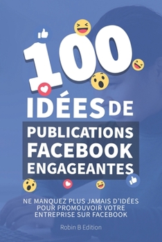 Paperback 100 idées de publication Facebook engageantes: Développez votre entreprise grâce à Facebook [French] Book