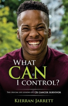 What Can I Control?: The Crucial Life Lessons of a 2X Cancer Survivor