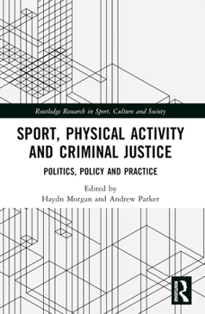 Paperback Sport, Physical Activity and Criminal Justice: Politics, Policy and Practice Book