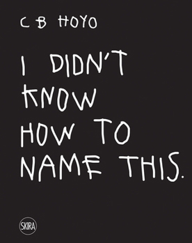Hardcover CB Hoyo: I Didn't Know How to Name This Book