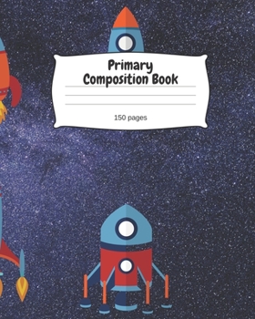 Paperback Primary Composition Book: Spaceship theme - 150 pages - Wide Ruled Book