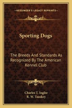 Sporting Dogs: The Breeds And Standards As Recognized By The American Kennel Club