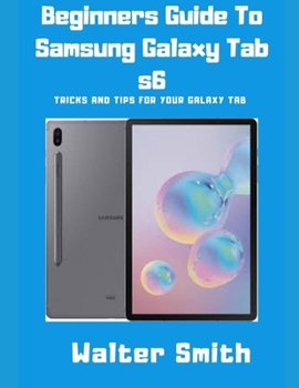 Paperback Beginners Guide to Samsung Galaxy Tab S6: Tricks and Tips for your Galaxy Tab Book